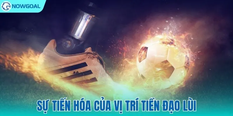 Sự lột xác của vị trí tiền đạo lùi qua các kỷ nguyên bóng đá