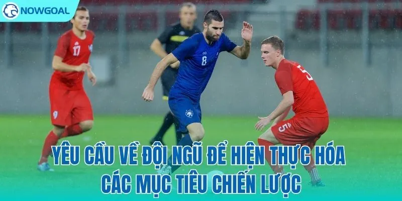 Con người – Chìa khóa để vận hành cỗ máy 4-3-3 hoàn hảo