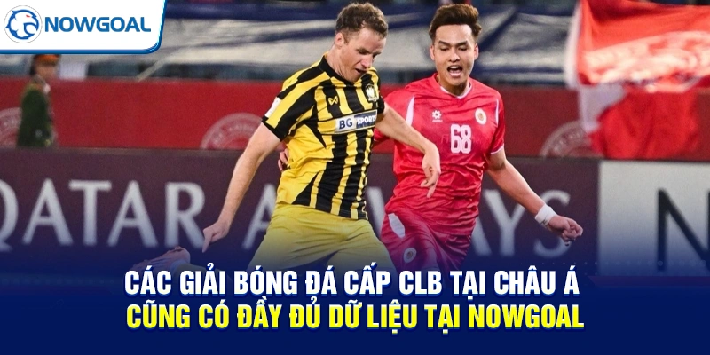 Các giải bóng đá cấp CLB tại châu Á cũng có đầy đủ dữ liệu tại NOWGOAL