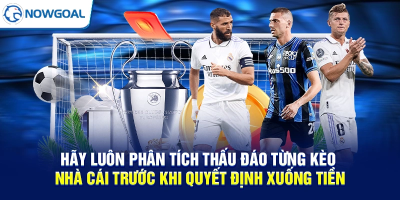 Hãy luôn phân tích thấu đáo từng kèo nhà cái trước khi quyết định xuống tiền
