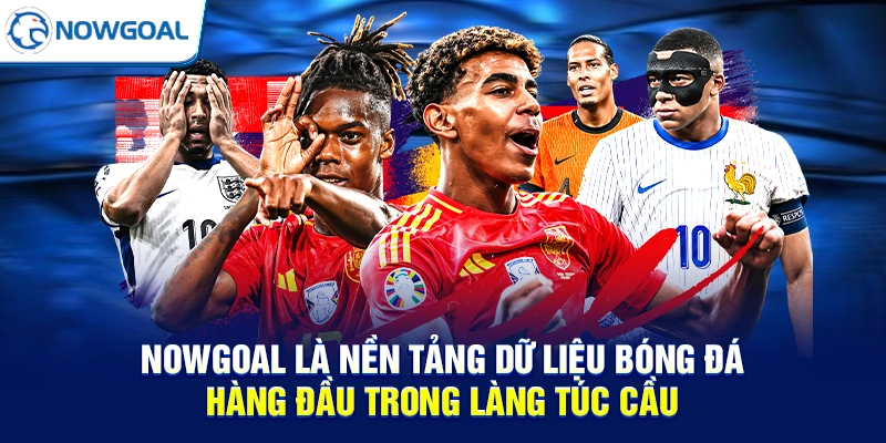 NOWGOAL là nền tảng dữ liệu bóng đá hàng đầu trong làng túc cầu