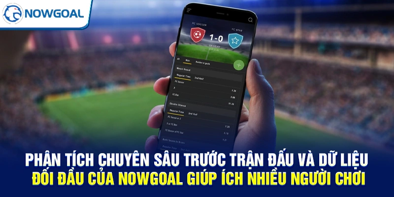 Phân tích chuyên sâu trước trận đấu và dữ liệu đối đầu của NOWGOAL giúp ích nhiều người chơi